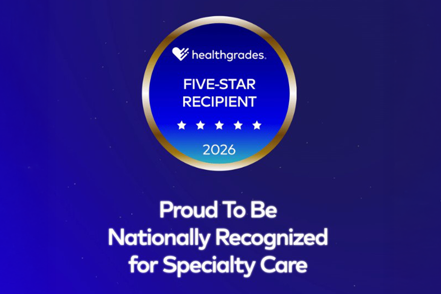 Healthgrades Five-Star Recipient 2026 - Proud to Be Nationally Recognized for Specialty Care